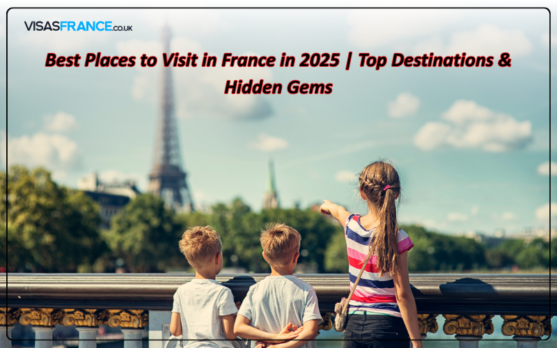 Best Places to Visit in France in 2025 Top Destinations & Hidden Gems